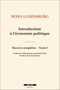 Introduction à l'économie politique. Oeuvre complète, Tome 1 - Luxemburg Rosa ; Janover Louis ; Bois Jacqueline