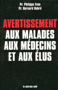 Avertissement aux malades, aux médecins et aux élus. Ombres et lumières sur la médecine - Debré Bernard ; Even Philippe