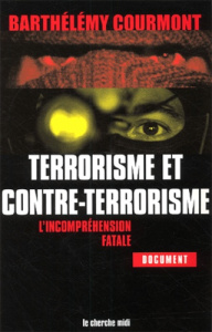 Terrorisme et contre-terrorisme. L'incompréhension fatale - Courmont Barthélémy