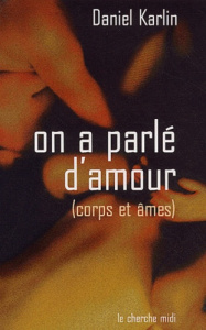 On a parlé d'amour (corps et âmes) - Karlin Daniel