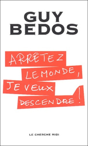 Arrêtez le monde, je veux descendre ! - Bedos Guy