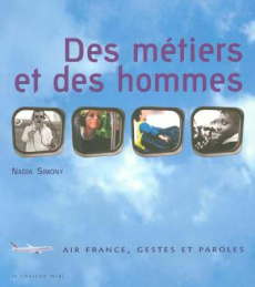 Des métiers et des hommes. Air France, gestes et paroles - Simony Nadia