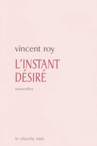L'instant désiré - Roy Vincent