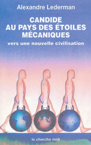 Candide au pays des étoiles mécaniques. Vers une nouvelle civilisation - Lederman Alexandre