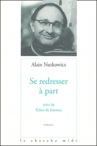 Se redresser à part suivi de Eclats de femmes - Nutkowicz Alain