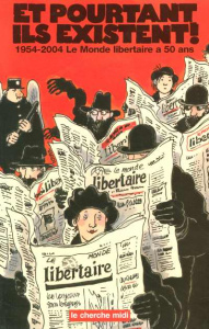Et pourtant ils existent ! 1954-2004 : Le Monde libertaire a 50 ans - LE MONDE LIBERTAIRE