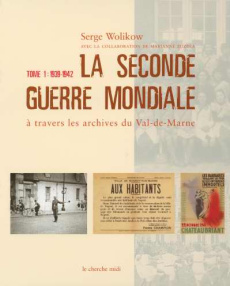 La Seconde Guerre mondiale à travers les archives du Val-de-Marne. Tome 1, 1939-1942 - Wolikow Serge ; Zuzula Marianne ; Favier Christian
