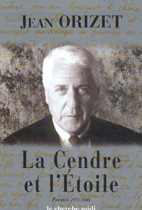 La Cendre et l'Etoile. Poèmes 1978-2004 - Orizet Jean