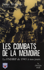 Les combats de la mémoire. La FNDIRP de 1945 à nos jours - Wolikow Serge ; Vigreux Jean