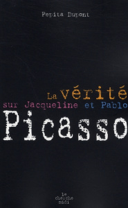 La vérité sur Jacqueline et Pablo Picasso - Dupont Pépita