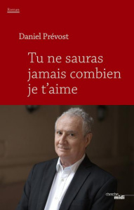 Tu ne sauras jamais combien je t'aime - Prévost Daniel