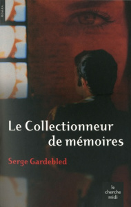 Le Collectionneur de mémoires - Gardebled Serge
