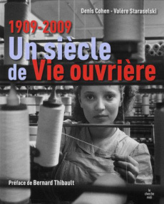 Un siècle de Vie ouvrière. 1909-2009 - Staraselski Valère ; Cohen Denis ; Thibault Bernar