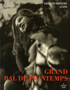 Grand bal du printemps - Prévert Jacques ; Bidermanas Izis