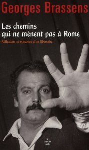 Les chemins qui ne mènent pas à Rome. Réflexions et maximes d'un libertaire - Brassens Georges