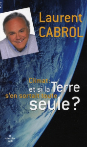 Climat : et si la Terre s'en sortait toute seule ? - Cabrol Laurent