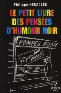 Le petit livre des pensées d'humour noir - Héraclès Philippe