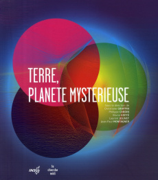 Terre, planète mystérieuse - Grappin Christiane ; Cardin Philippe ; Goffé Bruno