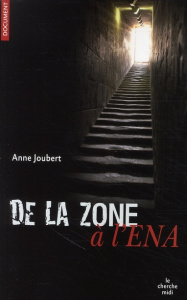 De la zone à l'ENA - Joubert Anne