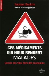 Ces médicaments qui nous rendent malades. Sauver des vies et faire des économies - Sauveur Boukris ; Even Philippe