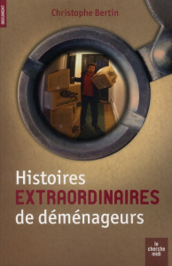 Histoires extraordinaires de déménageurs - Bertin Christophe