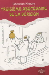 Troisième abécédaire de la dérision - Khoury Ghassan