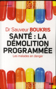 Santé : la démolition programmée. Les malades en danger - Boukris Sauveur