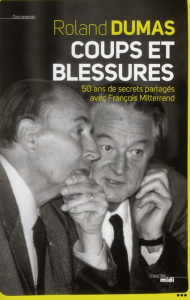 Coups et blessures. 50 ans de secrets partagés avec François Mitterrand - Dumas Roland ; Bouzy Alain