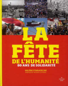 La fête de l'humanité. 80 ans de solidarité - Staraselski Valère ; Le Hyaric Patrick