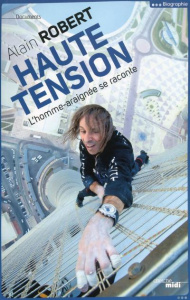 Haute tension. L'homme-araignée se raconte - Robert Alain ; Nordheim Sylvie