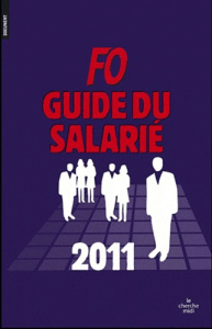 FO, Guide du salarié 2011. Edition 2011 - FORCE OUVRIERE