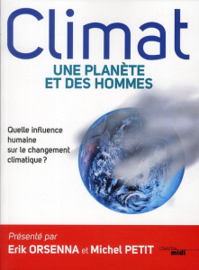 Climat : une planète et des hommes. Quelle influence humaine sur le réchauffement climatique ? - Orsenna Erik ; Petit Michel ; Chabreuil Aline