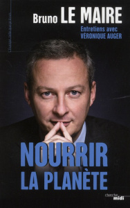 Nourrir la planète - Le Maire Bruno ; Auger Véronique