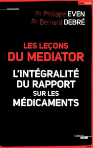 Les leçons du Mediator. L'intégralité du rapport sur les médicaments - Debré Bernard ; Even Philippe