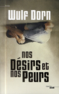 Nos désirs et nos peurs - Dorn Wulf ; Falcoz Joël