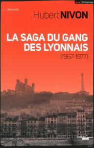 La saga du gang des lyonnais (1967-1977) - Nivon Hubert