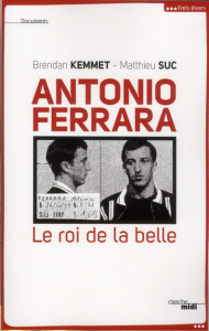 Antonio Ferrara. Le roi de la belle - Kemmet Brendan ; Suc Matthieu