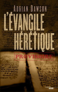 L'Evangile hérétique - Dawson Adrian ; Mazingarbe Danièle