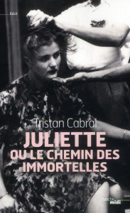 Juliette ou le chemin des immortelles - Cabral Tristan