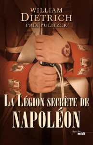 La Légion secrète de Napoléon - Dietrich William ; Szczeciner Pierre