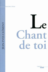 Le Chant de toi. Ode - Clément Jean-Yves
