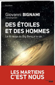 Des étoiles et des hommes. Le fil rouge du Big Bang à la vie - Bignami Giovanni Fabrizio ; Freund Christelle