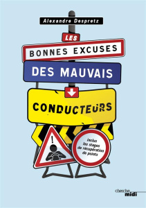 Les bonnes excuses des mauvais conducteurs - Despretz Alexandre