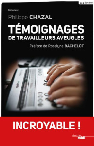 Témoignages de travailleurs aveugles - Chazal Philippe ; Bachelot Roselyne