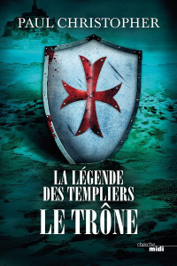 La légende des templiers Tome 3 : Le trône - Christopher Paul ; Szczeciner Philippe