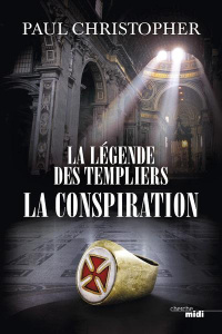 La légende des templiers Tome 4 : La conspiration - Christopher Paul ; Mantran Florence