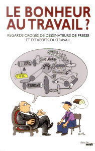 Le bonheur au travail ? Regards croisés de dessinateurs de presse et d'experts du travail - Prunier-Poulmaire Sophie