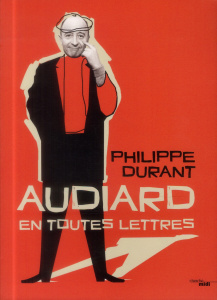 Audiard en toutes lettres - Durant Philippe ; M Bruno