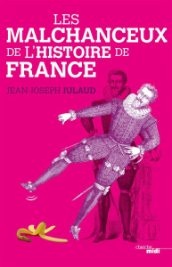 Les malchanceux de l'histoire de France - Julaud Jean-Joseph