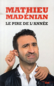 Le pire de l'année - Madénian Mathieu ; Ribeiro Stéphane ; Zaoui Yohan